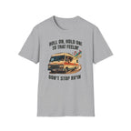 Roll On, Don't Stop RV'in  T-Shirt