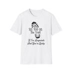 See You On The Trail If I'm Desperate T-Shirt