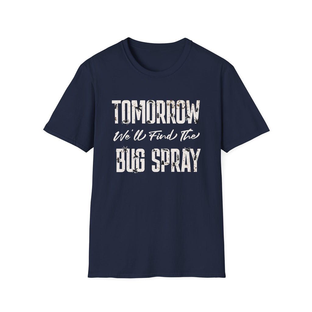 Tomorrow We'll Find The Bug Spray T-Shirt