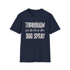 Tomorrow We'll Find The Bug Spray T-Shirt