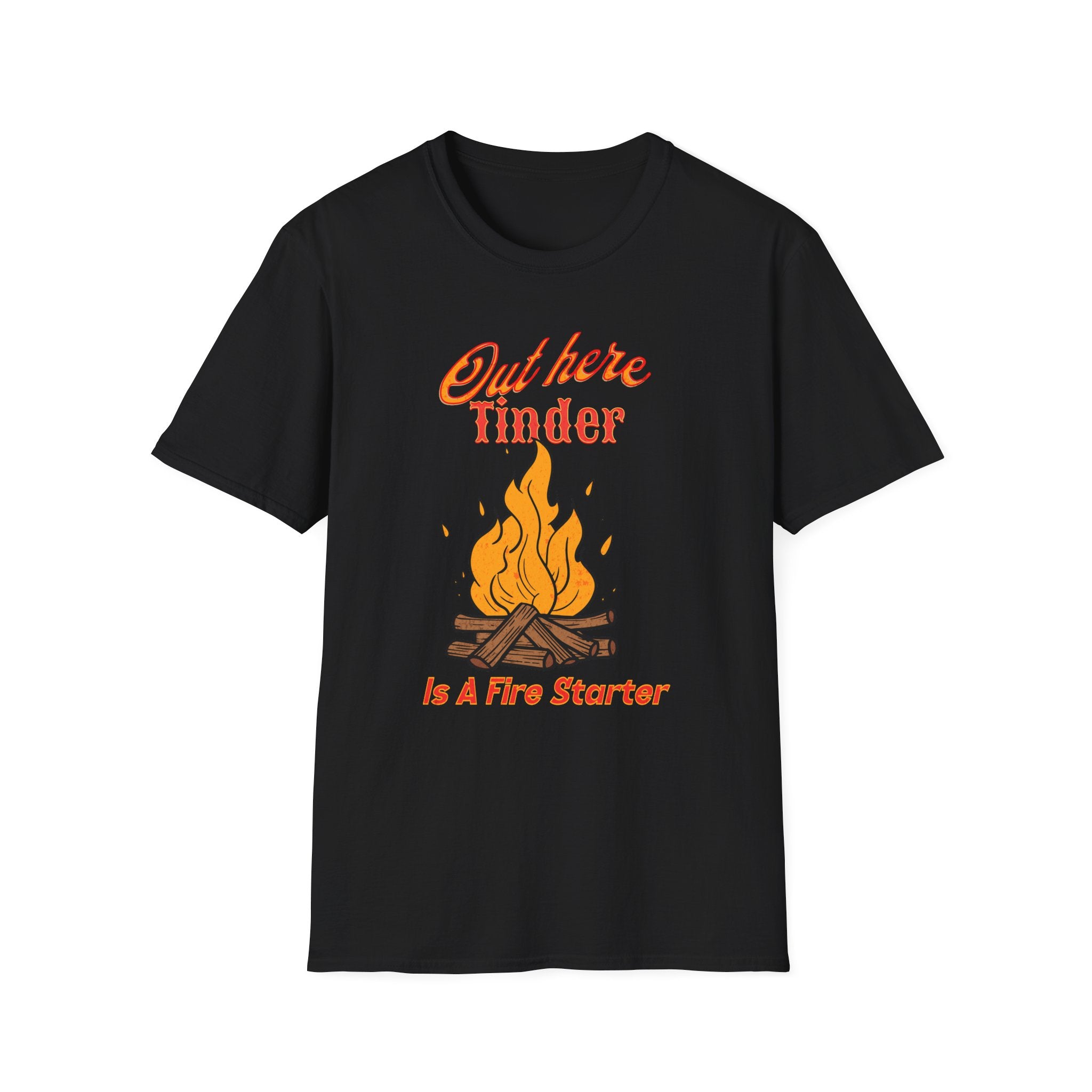 Out Here Tinder Is A Fire Starter  T-Shirt