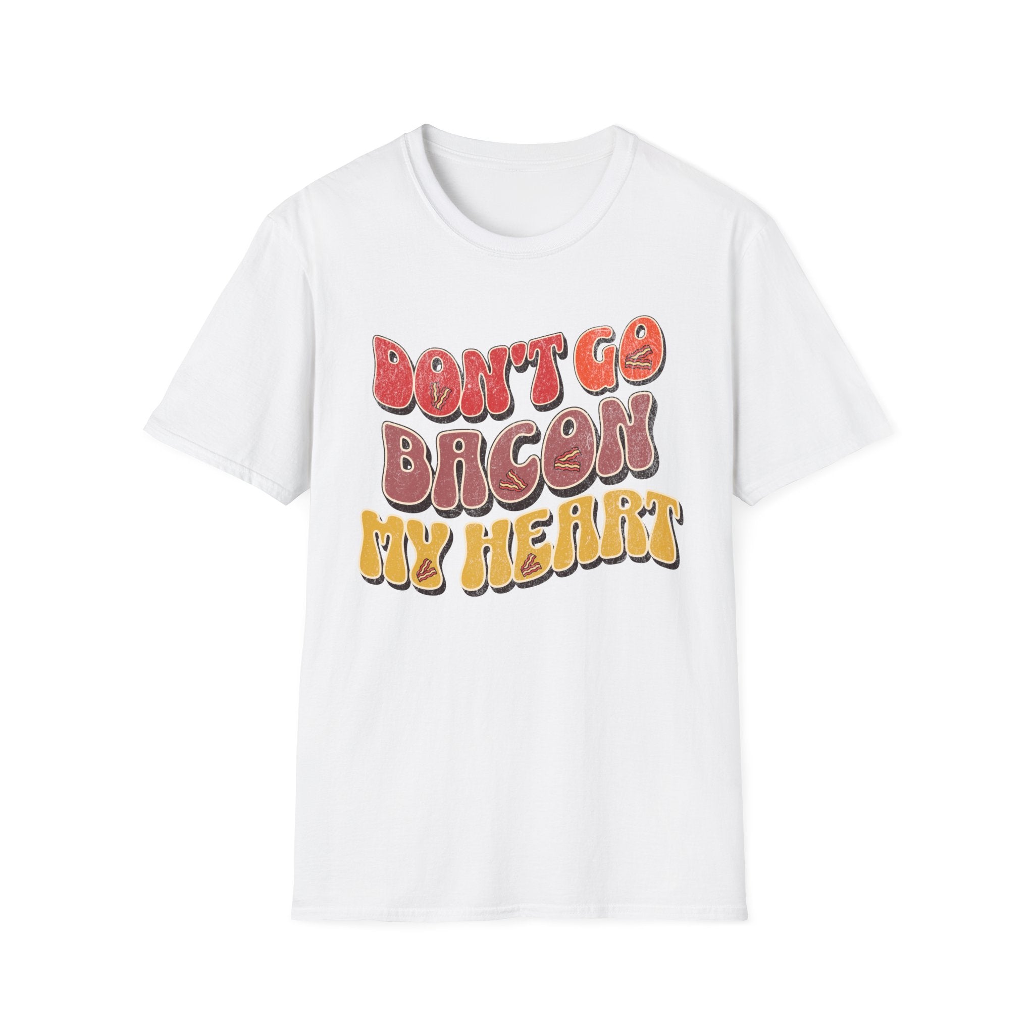 Don’t Go Bacon My Heart   T-Shirt