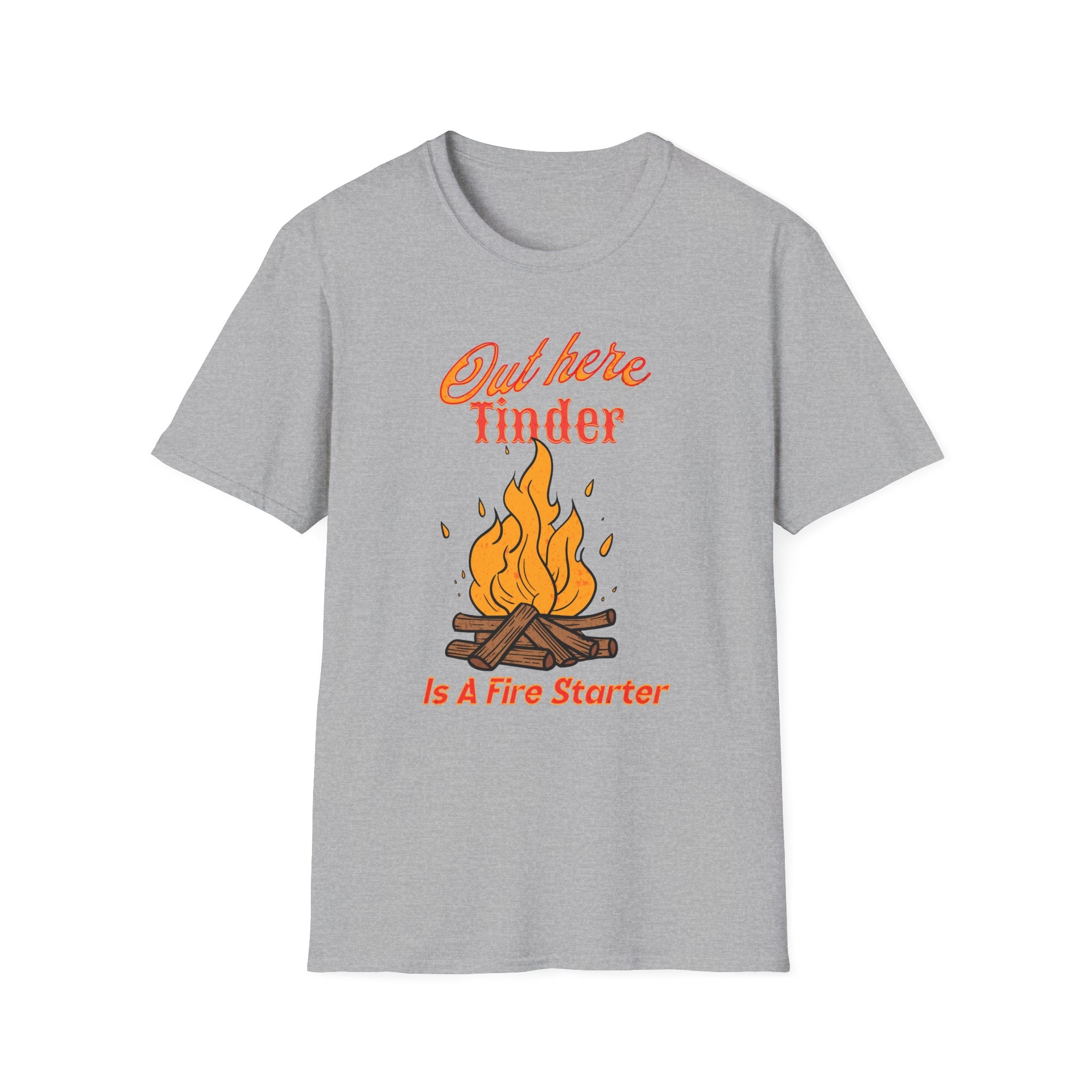 Out Here Tinder Is A Fire Starter  T-Shirt