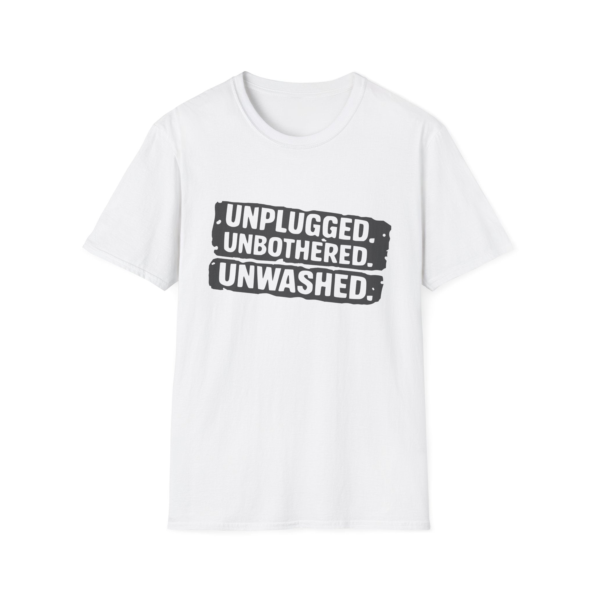 Unplugged Unbothered Unwashed T-Shirt