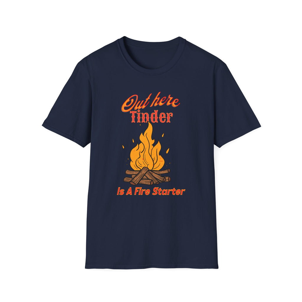 Out Here Tinder Is A Fire Starter  T-Shirt