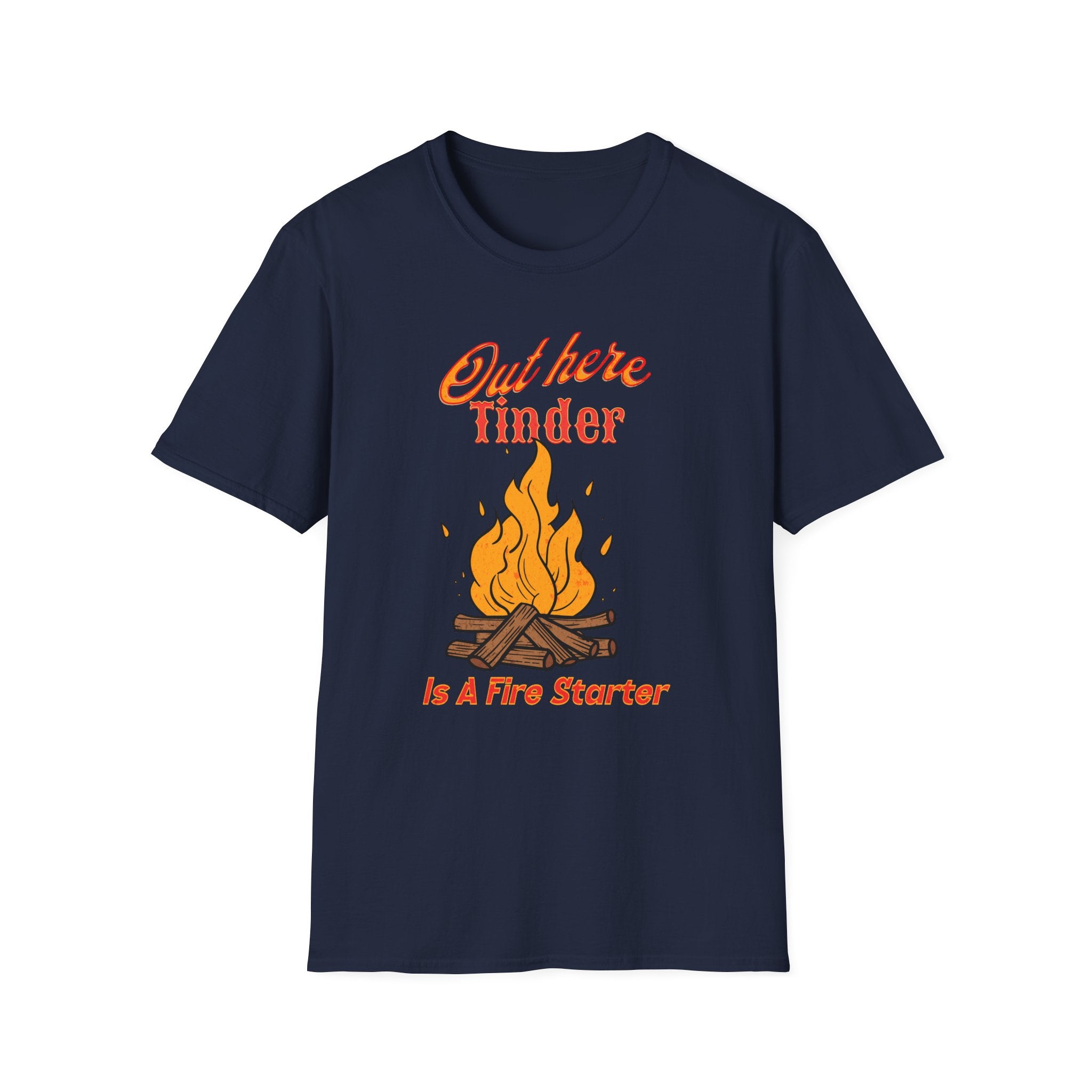 Out Here Tinder Is A Fire Starter  T-Shirt