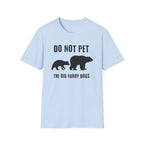 Do Not Pet The Big Furry Dogs  T-Shirt