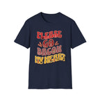 Please Go Bacon My Heart T-Shirt