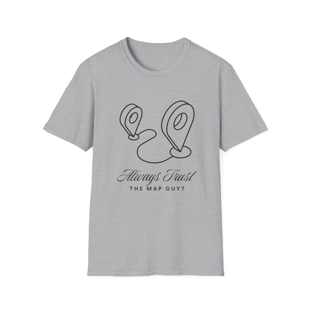 Always Trust the Map Guy?  T-Shirt