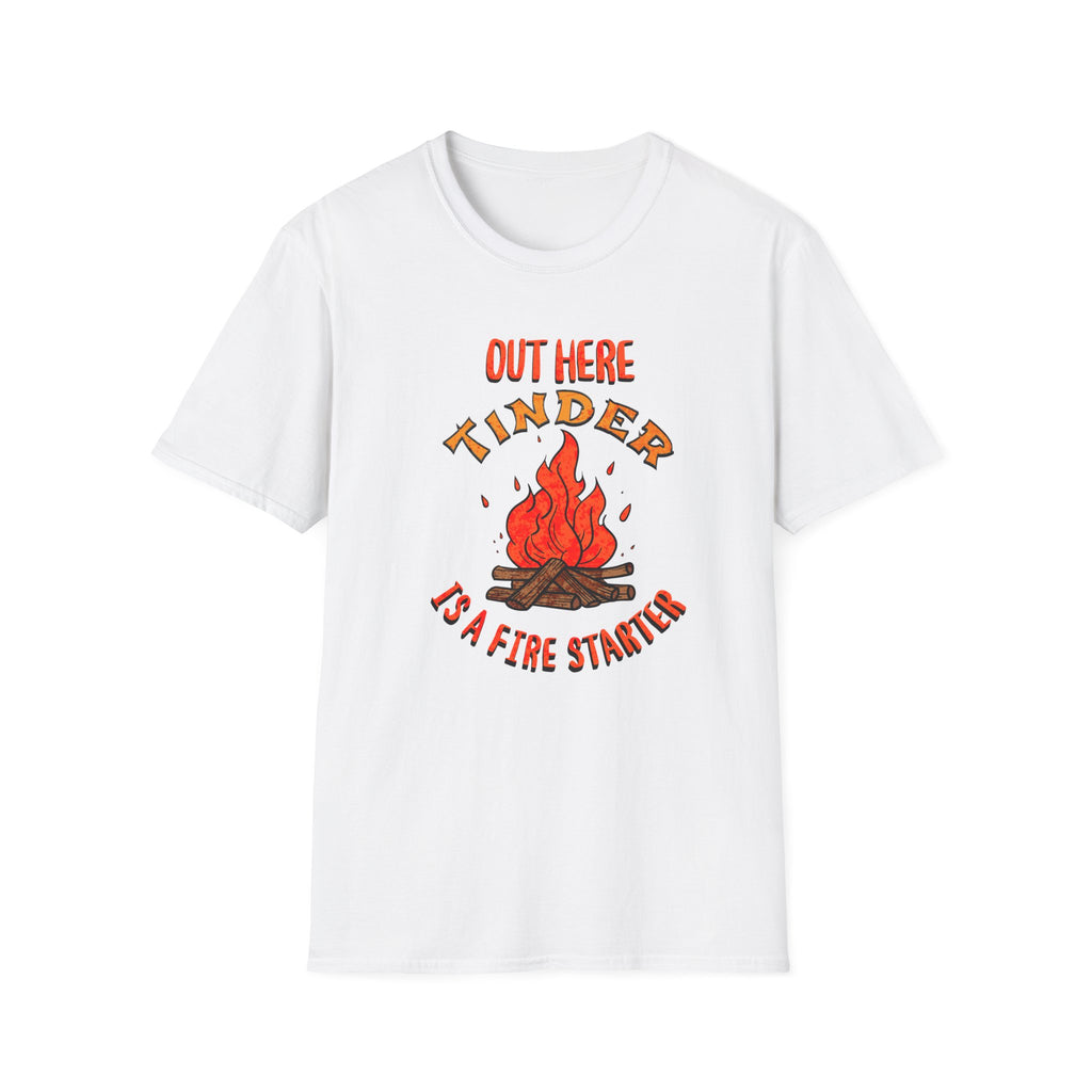 Out Here Tinder Is A Fire Starter T-Shirt