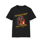 Totally Not Following You T-Shirt