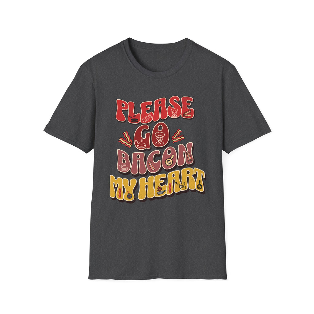 Please Go Bacon My Heart T-Shirt
