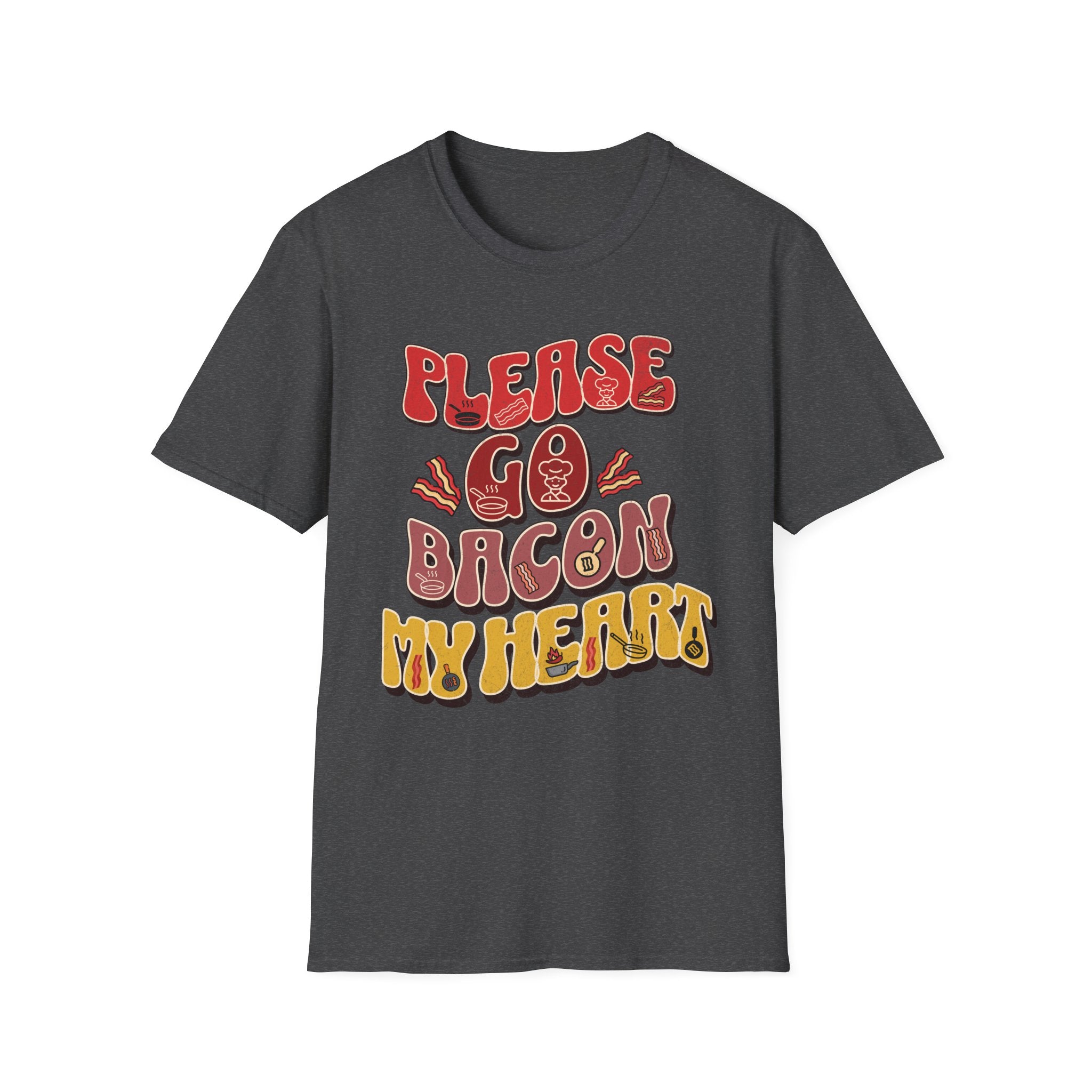 Please Go Bacon My Heart T-Shirt