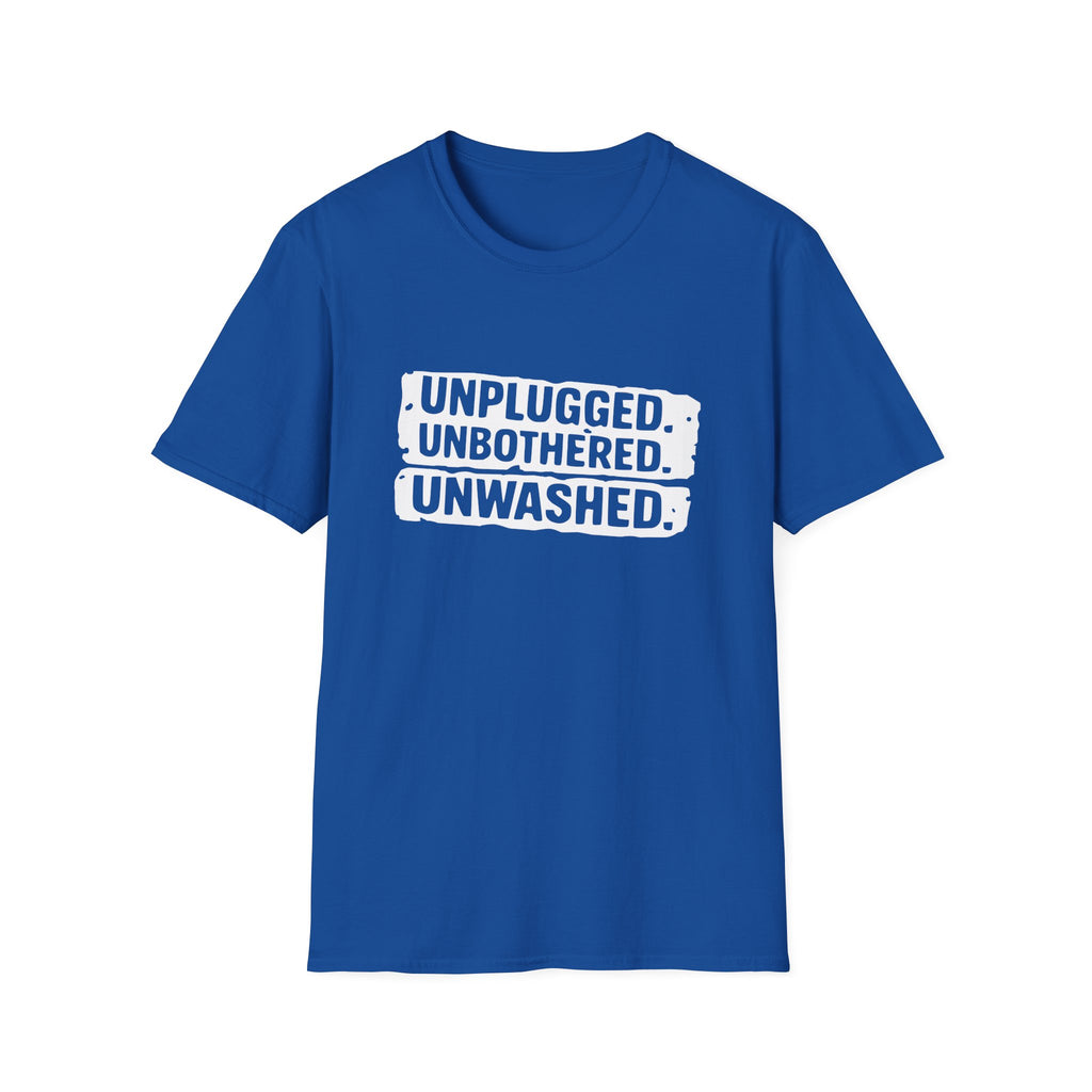 Unplugged. Unbothered. Unwashed. T-Shirt