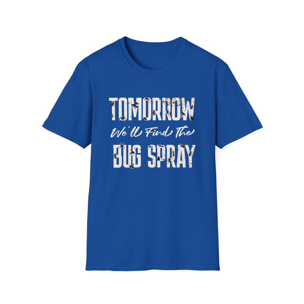 Tomorrow We'll Find The Bug Spray T-Shirt