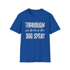 Tomorrow We'll Find The Bug Spray T-Shirt