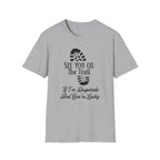 See You On The Trail If I'm Desperate T-Shirt