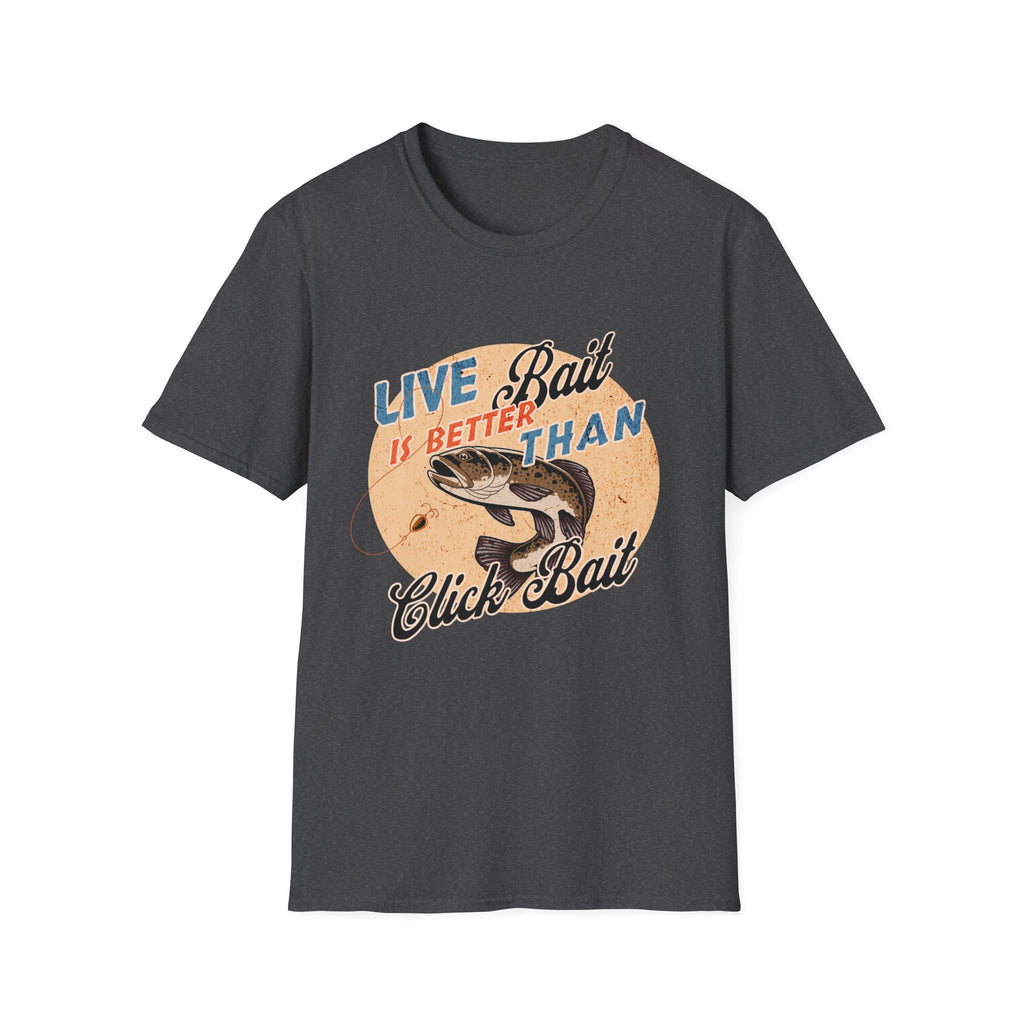 Live Bait Is Better Than Click Bait  T-Shirt