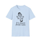 See You On The Trail If I'm Desperate T-Shirt