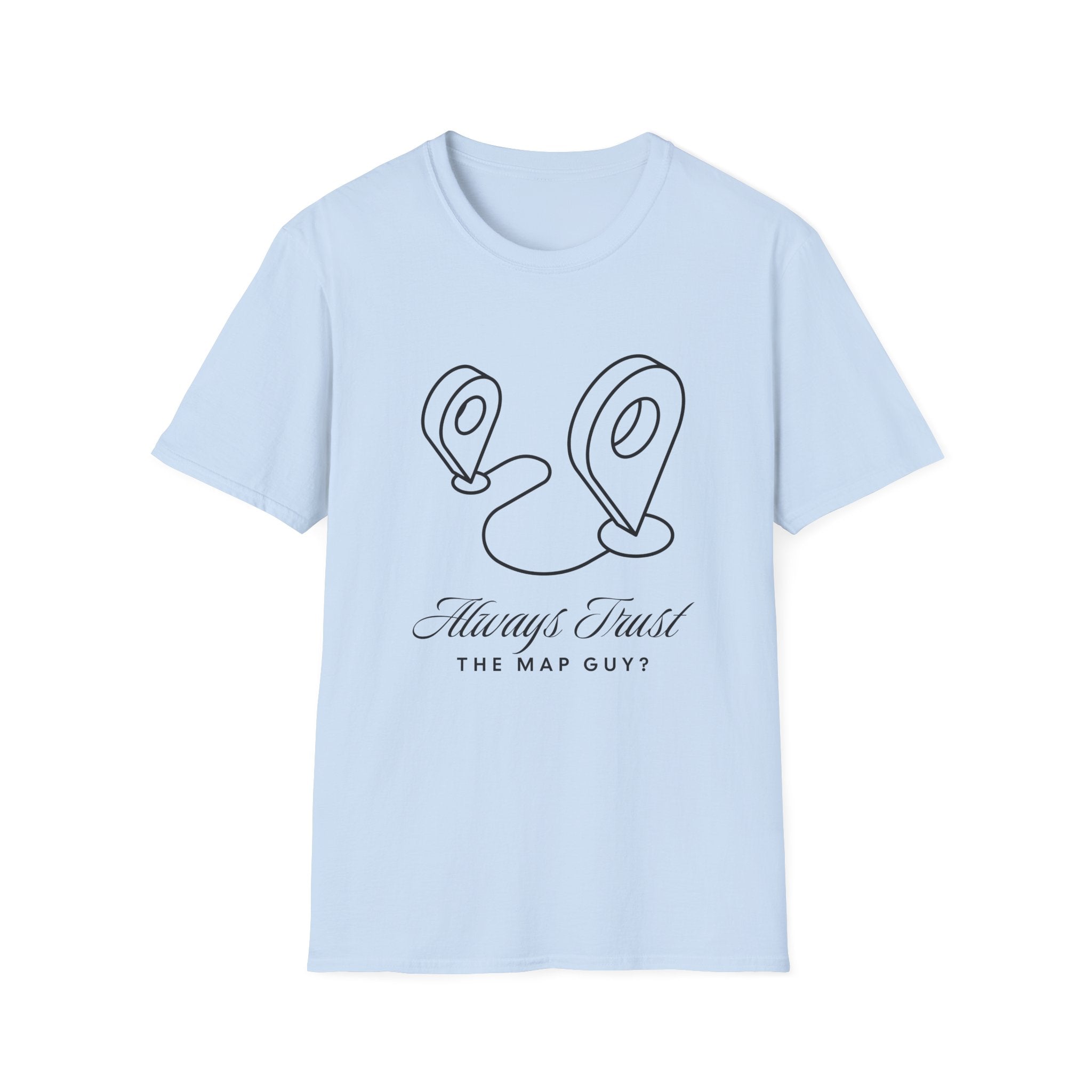 Always Trust the Map Guy?  T-Shirt