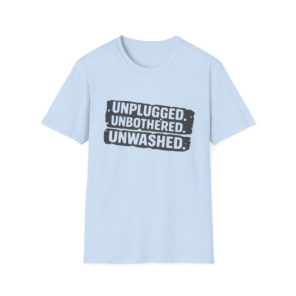 Unplugged Unbothered Unwashed T-Shirt