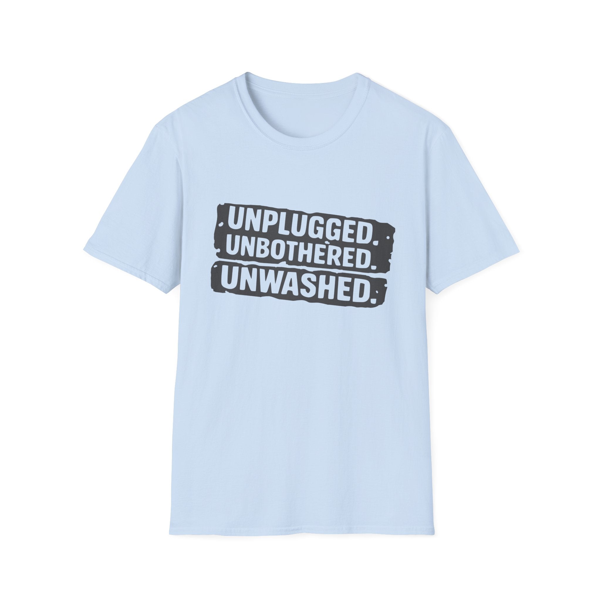 Unplugged Unbothered Unwashed T-Shirt