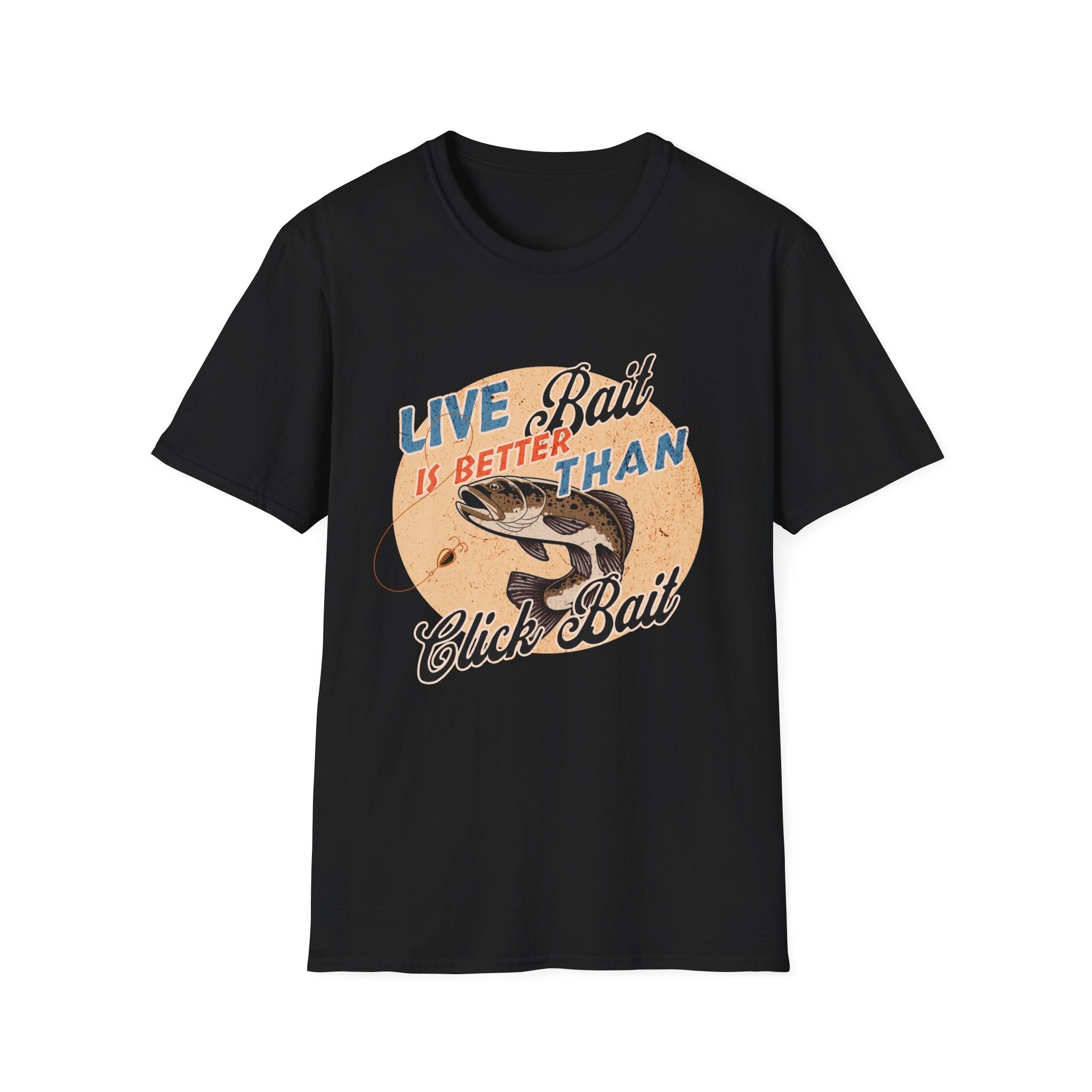 Live Bait Is Better Than Click Bait  T-Shirt