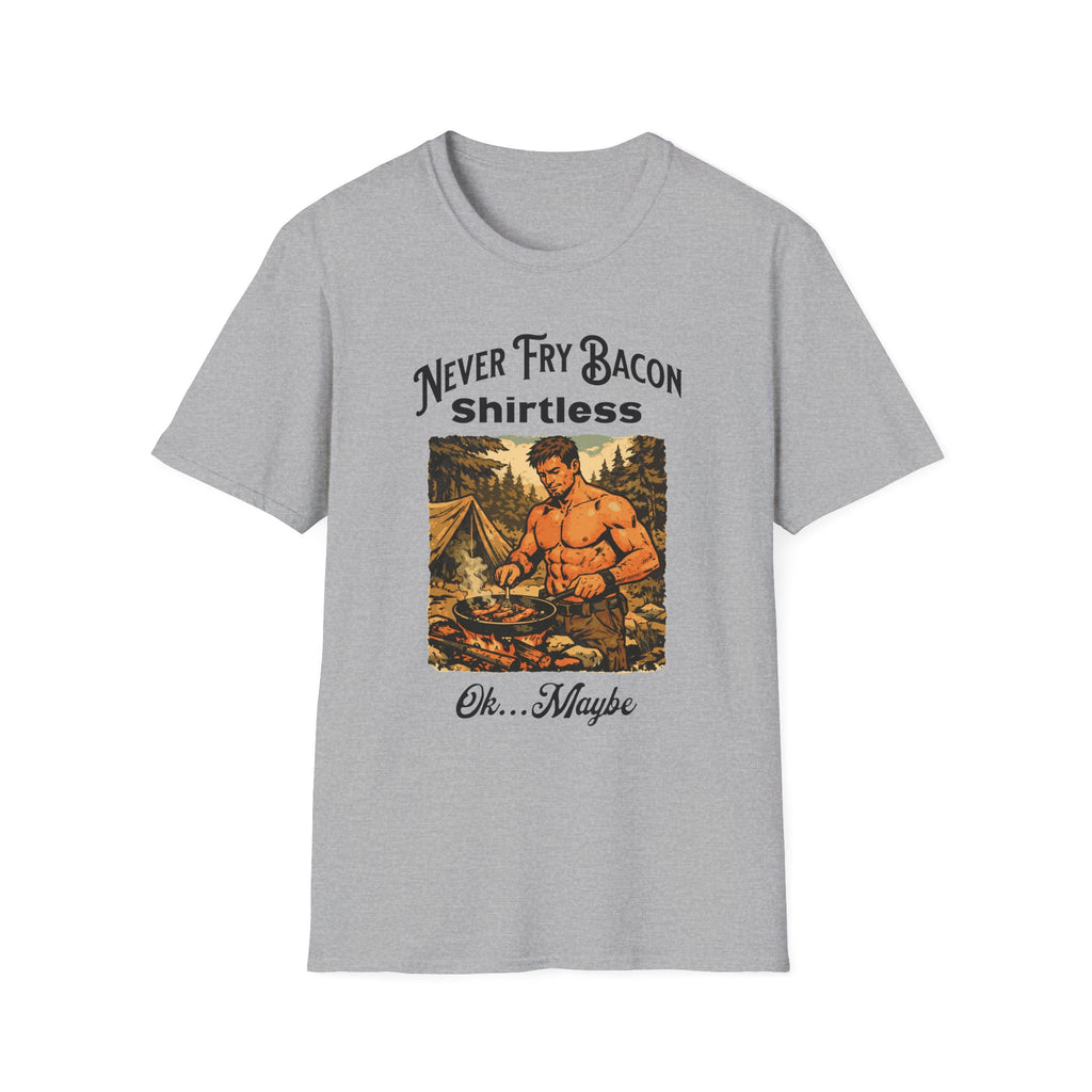 Never Fry Bacon Shirtless  T-Shirt