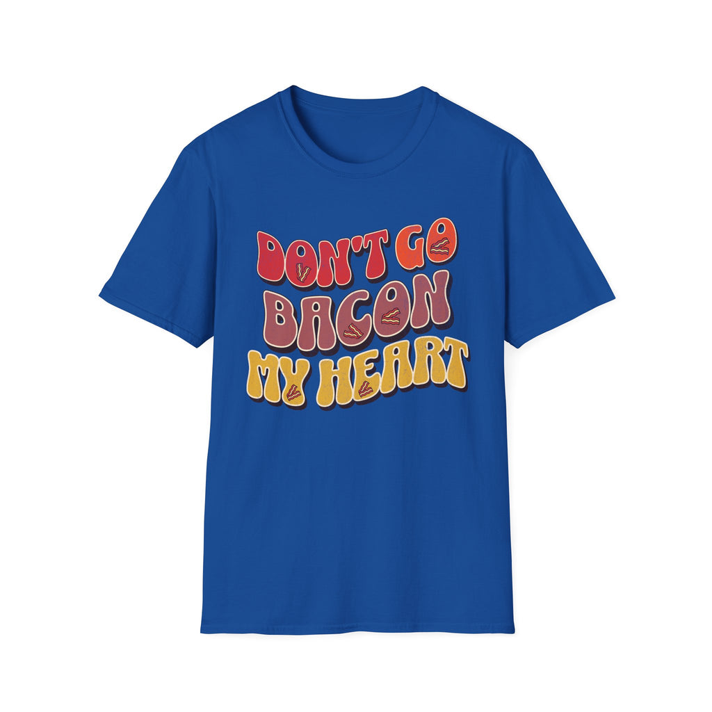 Don’t Go Bacon My Heart   T-Shirt