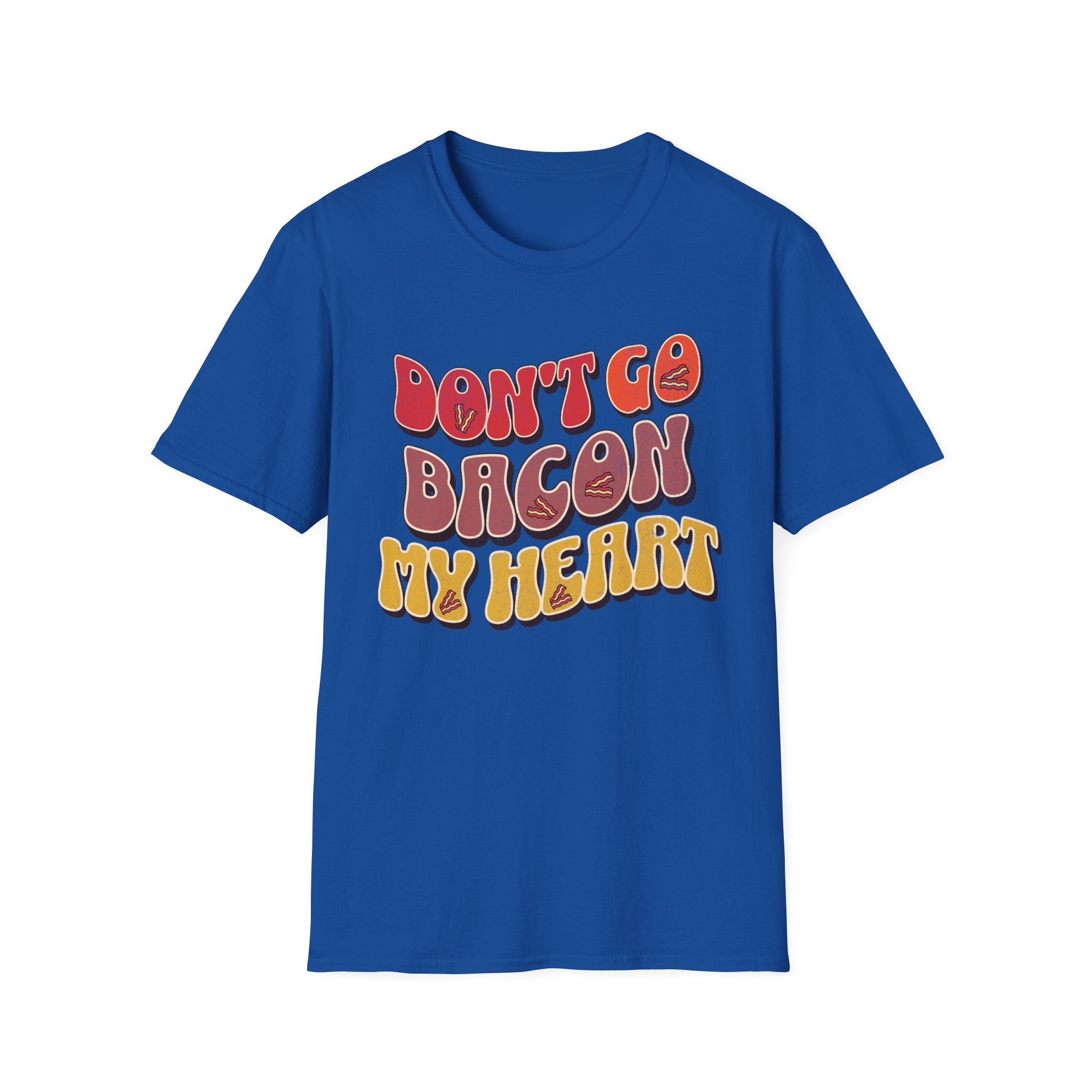 Don’t Go Bacon My Heart   T-Shirt
