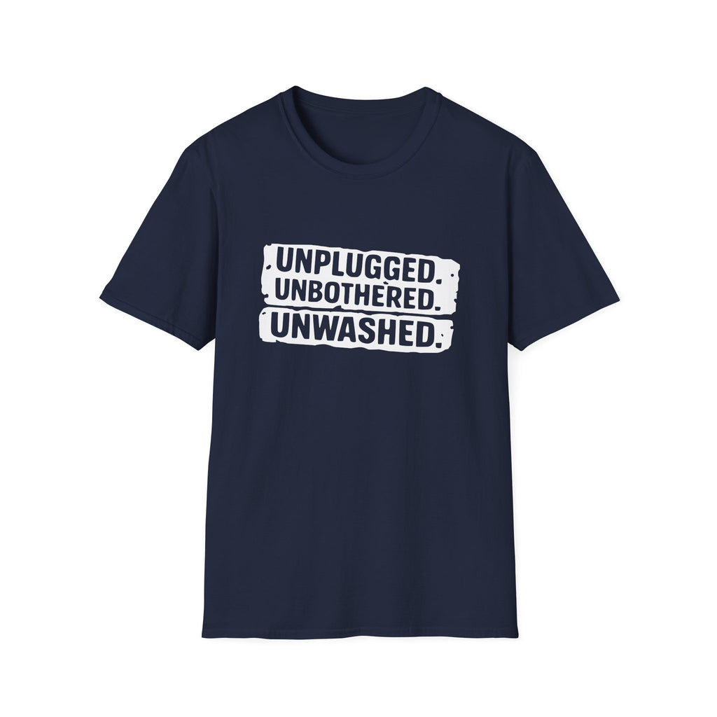 Unplugged. Unbothered. Unwashed. T-Shirt