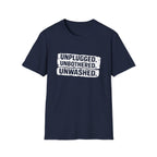 Unplugged. Unbothered. Unwashed. T-Shirt