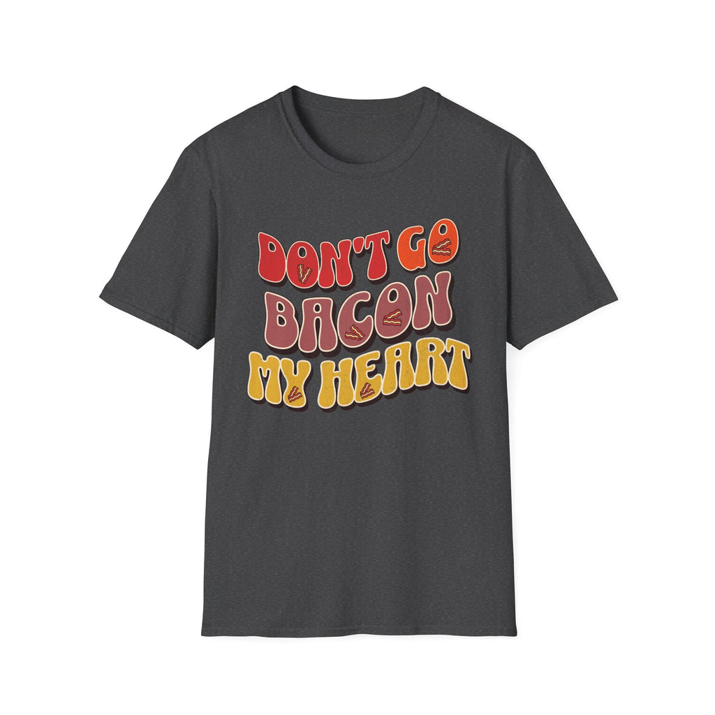 Don’t Go Bacon My Heart   T-Shirt