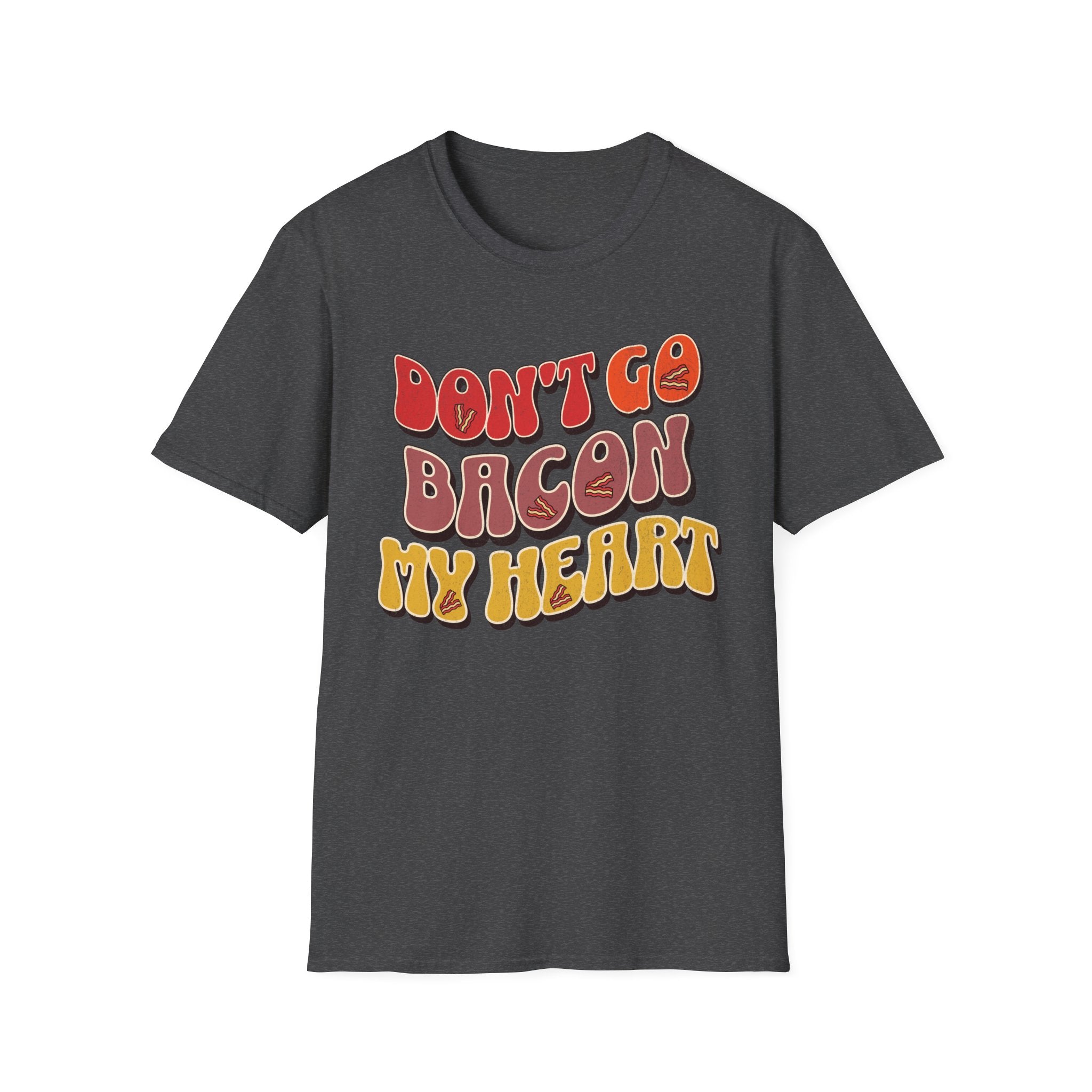 Don’t Go Bacon My Heart   T-Shirt
