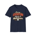 Every Adventure Needs a Meltdown  T-Shirt