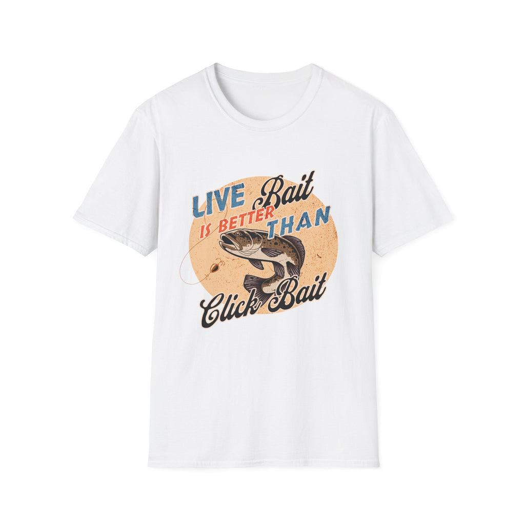 Live Bait Is Better Than Click Bait  T-Shirt