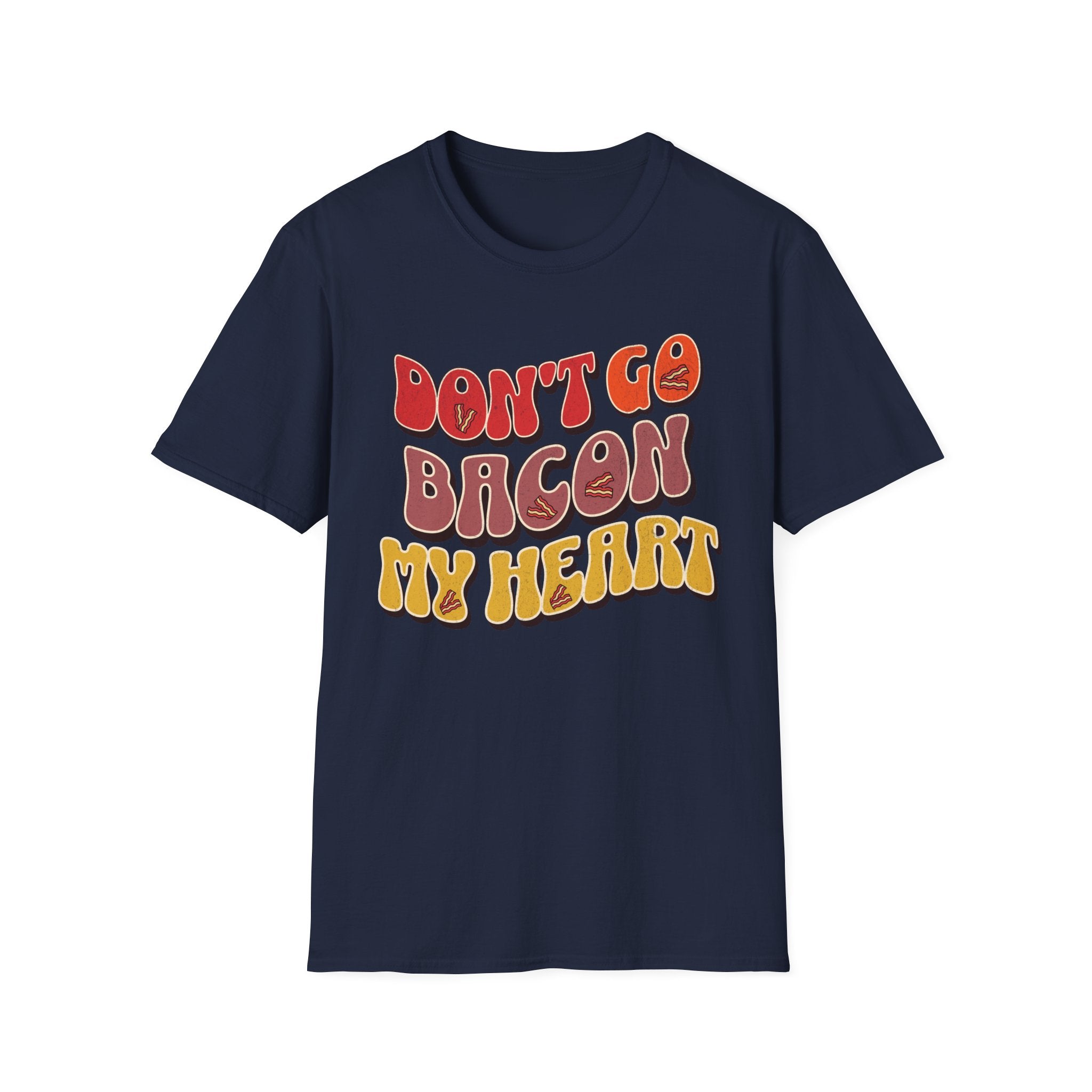 Don’t Go Bacon My Heart   T-Shirt