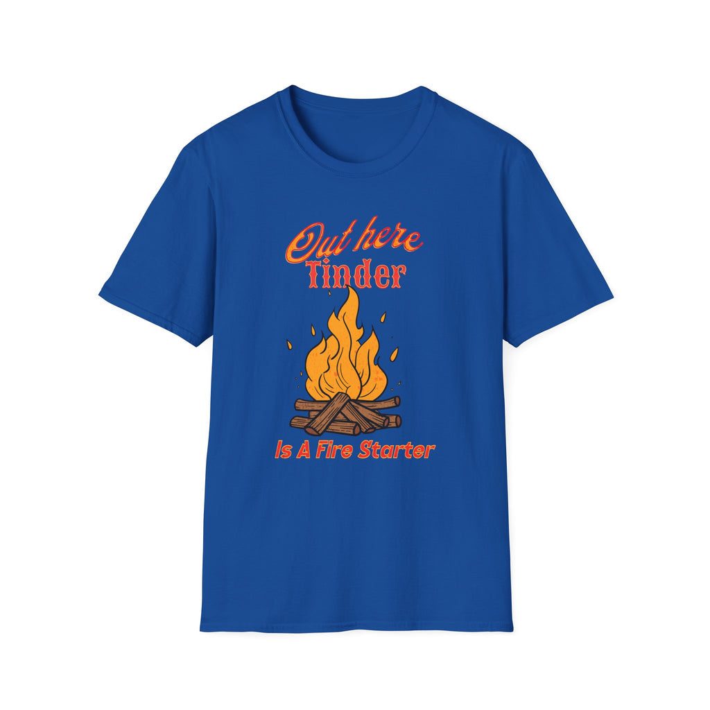 Out Here Tinder Is A Fire Starter  T-Shirt