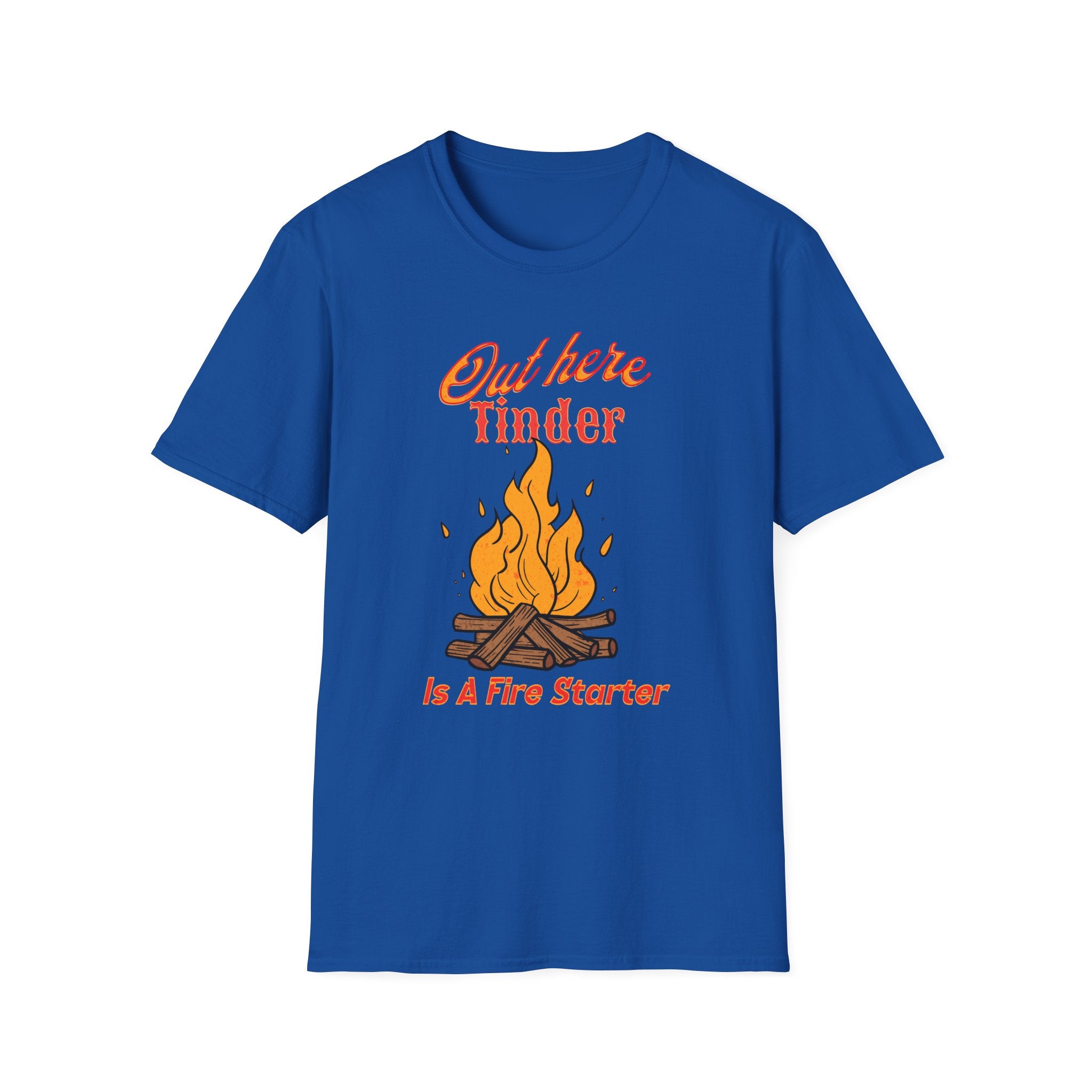 Out Here Tinder Is A Fire Starter  T-Shirt