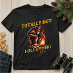 Totally Not Following You T-Shirt