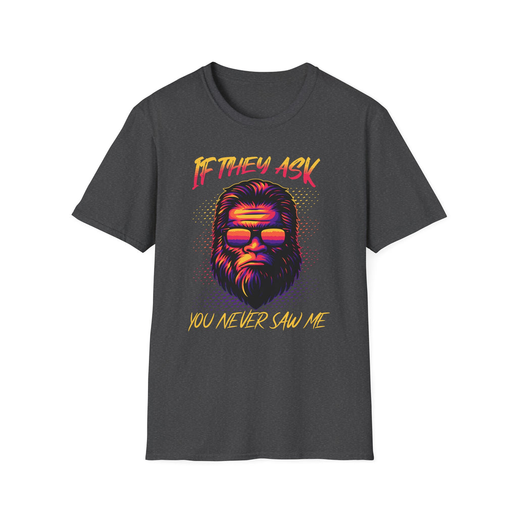 If They Ask You Never Saw Me  T-Shirt