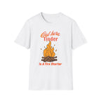 Out Here Tinder Is A Fire Starter  T-Shirt
