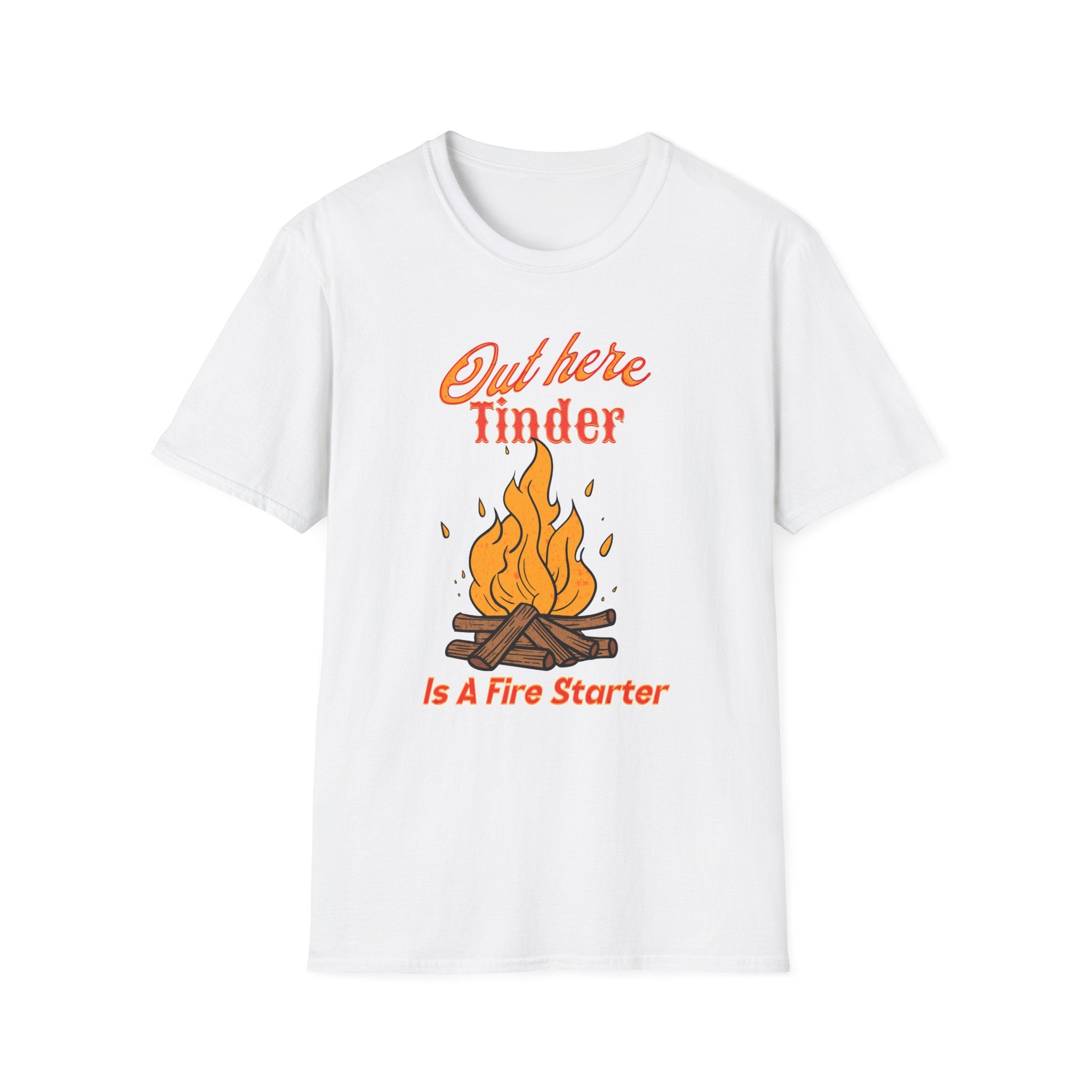Out Here Tinder Is A Fire Starter  T-Shirt