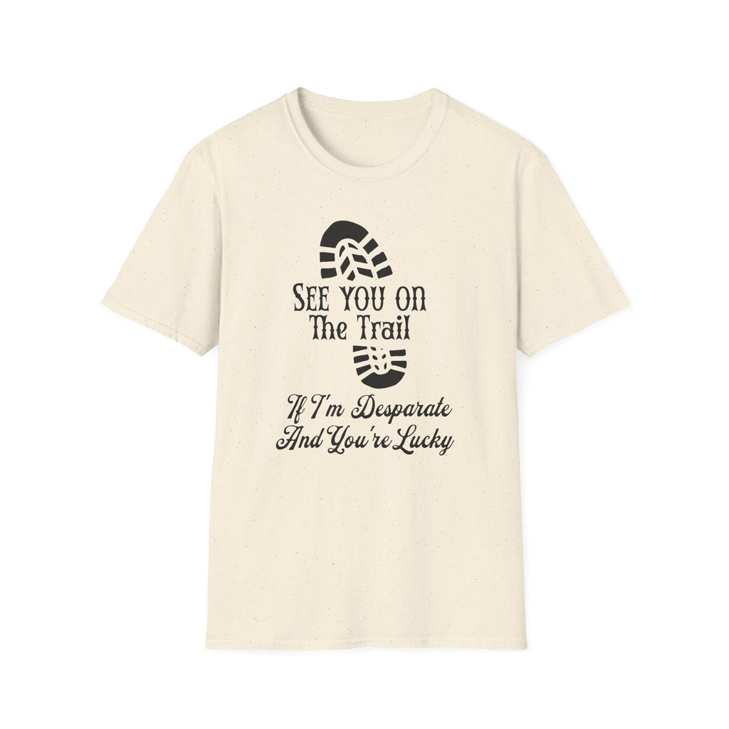 See You On The Trail If I'm Desperate T-Shirt