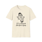 See You On The Trail If I'm Desperate T-Shirt