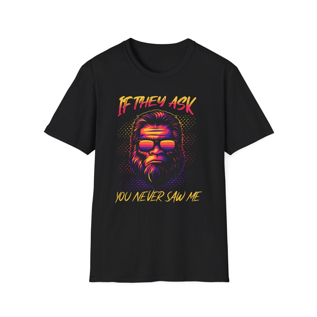 If They Ask You Never Saw Me  T-Shirt