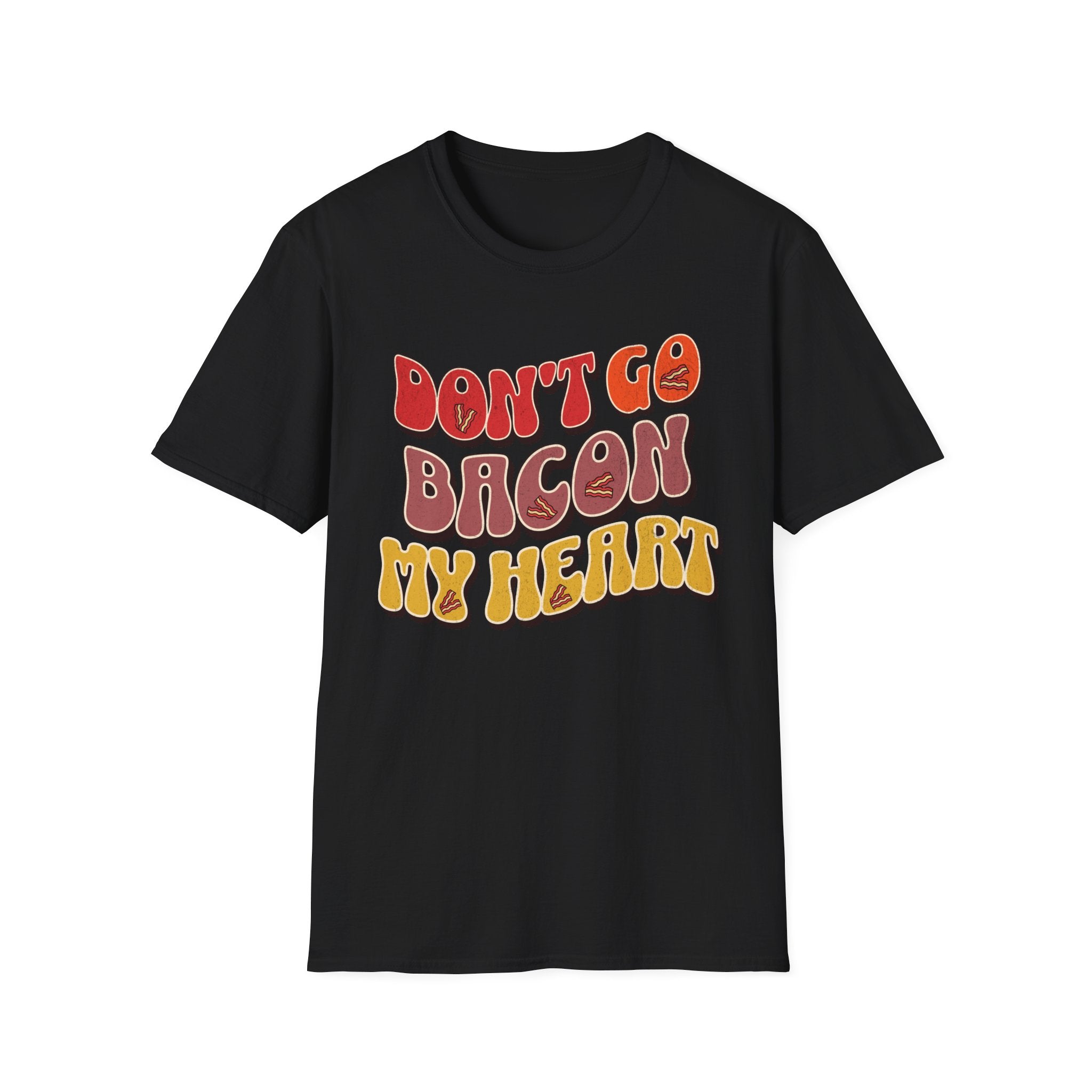 Don’t Go Bacon My Heart   T-Shirt