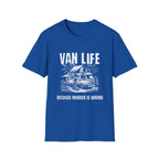 Van Life - Because Murder Is Wrong T-Shirt