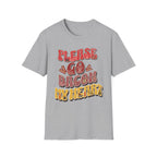 Please Go Bacon My Heart T-Shirt