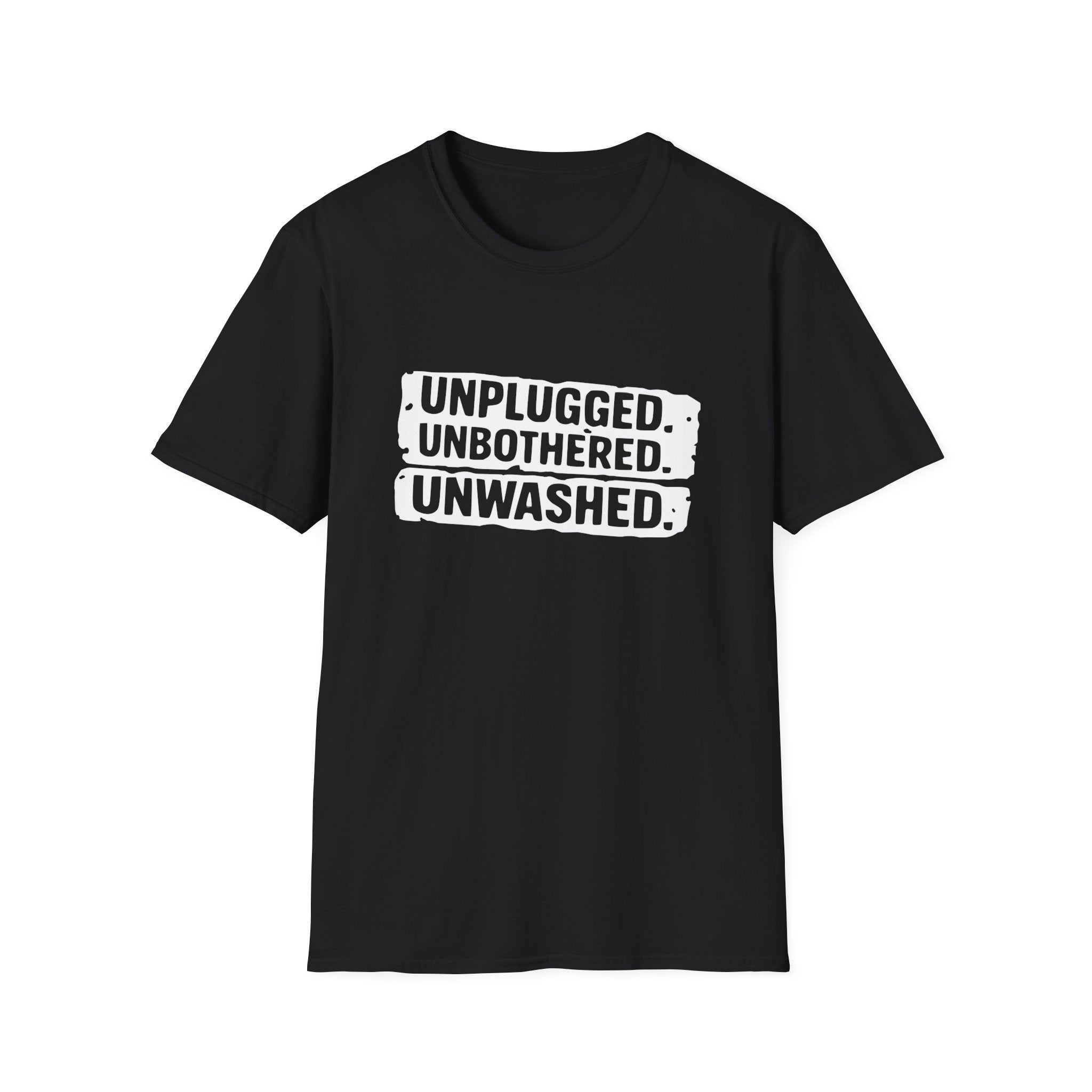 Unplugged. Unbothered. Unwashed. T-Shirt